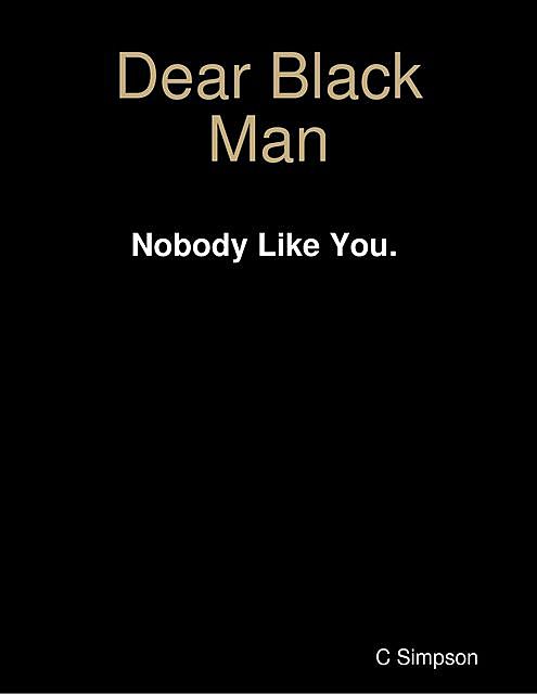 Dear Black Man Nobody Like You, C Simpson