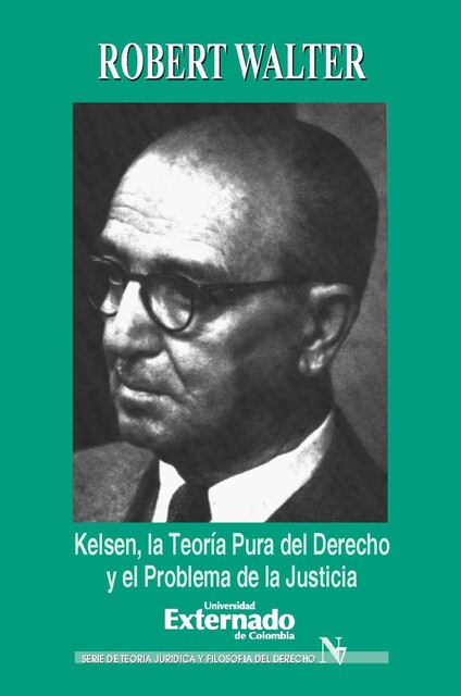 Kelsen. La teoría pura del derecho y el problema de la justicia, Robert Walter