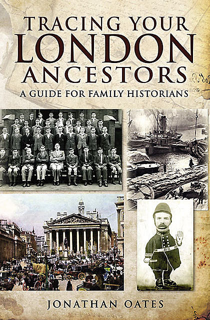 Tracing Your London Ancestors, Jonathan Oates