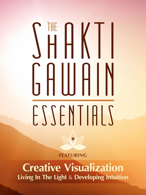 The Shakti Gawain Essentials, Shakti Gawain