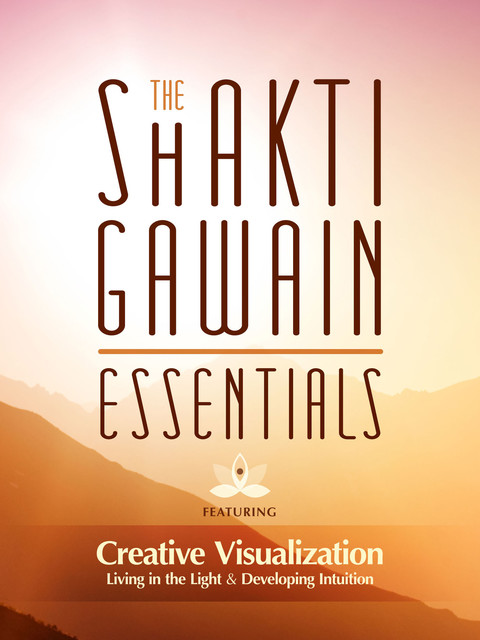 The Shakti Gawain Essentials, Shakti Gawain