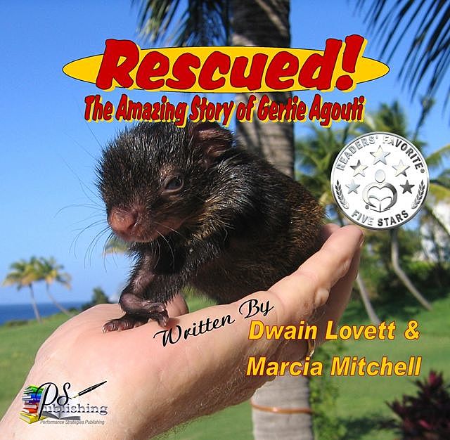 Rescued! The Amazing Story of Gertie Agouti, Marcia Mitchell, Dwain Lovett