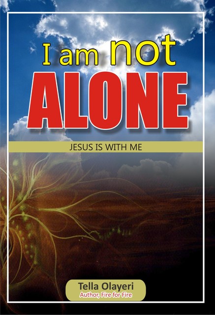 I am not Alone Jesus is With Me, Tella Olayeri