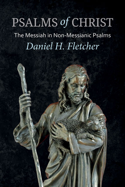 Psalms of Christ, Daniel Fletcher