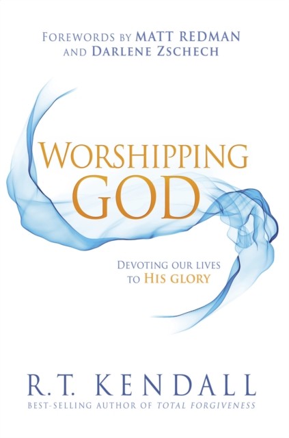 Worshipping God, R.T. Kendall