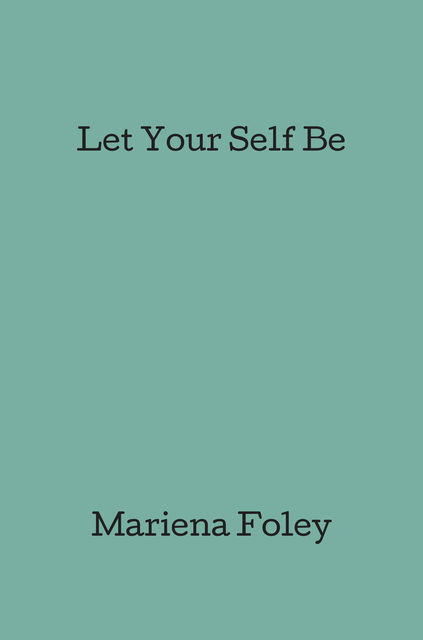 Let Your Self Be, Mariena Foley