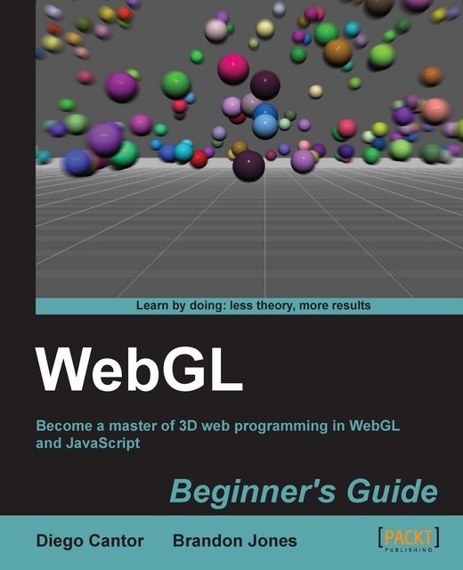 WebGL Beginner's Guide, Brandon Jones, Diego Cantor