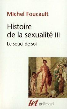 Histoire de la sexualité (Tome 3) – Le souci de soi (Tel) (French Edition), Michel Foucault
