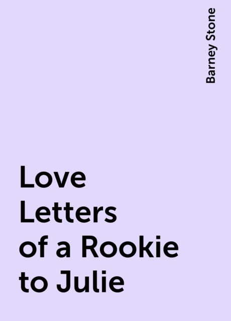 Love Letters of a Rookie to Julie, Barney Stone