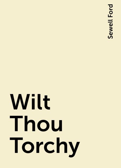 Wilt Thou Torchy, Sewell Ford