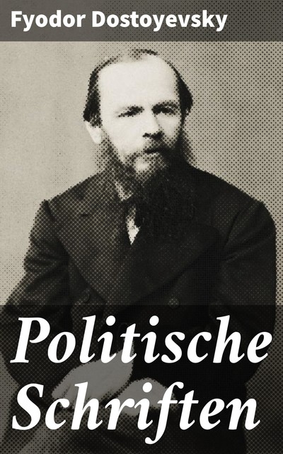 Politische Schriften, Fyodor Dostoyevsky
