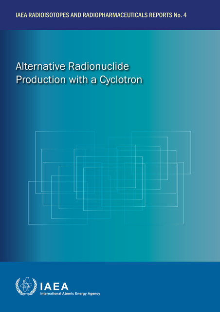 Alternative Radionuclide Production with a Cyclotron, IAEA