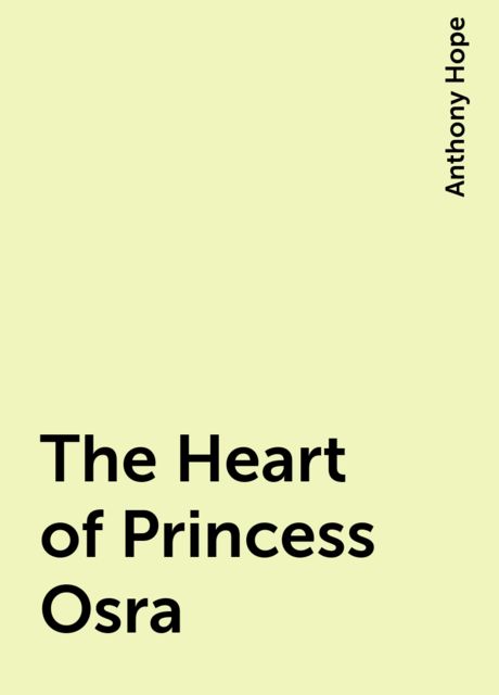 The Heart of Princess Osra, Anthony Hope