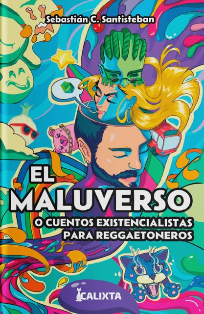 EL MALUVERSO o cuentos existencialistas para reggaetoneros, Sebastián C. Santisteban