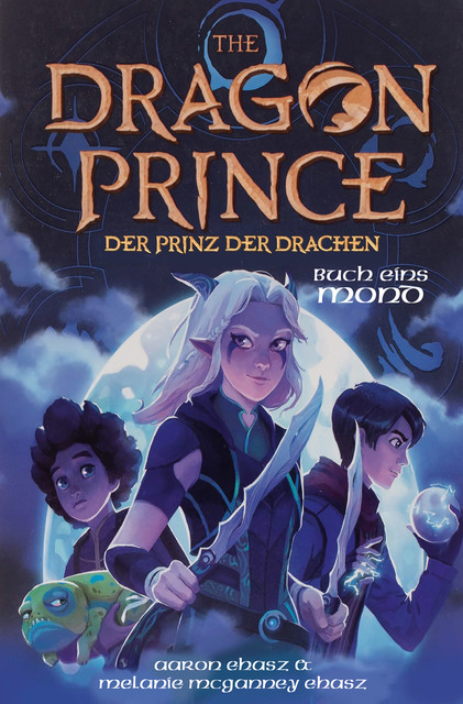 Dragon Prince – Der Prinz der Drachen Buch 1: Mond (Roman), Aaron Ehasz, Melanie McGanney Ehasz