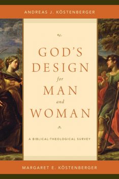 God's Design for Man and Woman, Andreas J.Köstenberger, Margaret Elizabeth Köstenberger