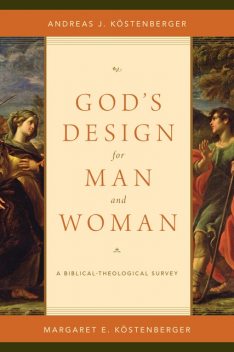 God's Design for Man and Woman, Andreas J.Köstenberger, Margaret Elizabeth Köstenberger