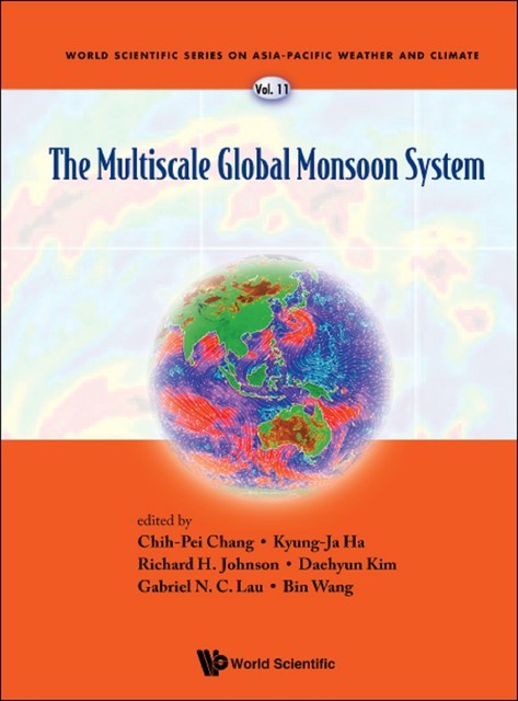 Multiscale Global Monsoon System, The, Richard Johnson, Chih-Pei Chang, Bin Wang, Daehyun Kim, Gabriel N.C. Lau, Kyung-Ja Ha