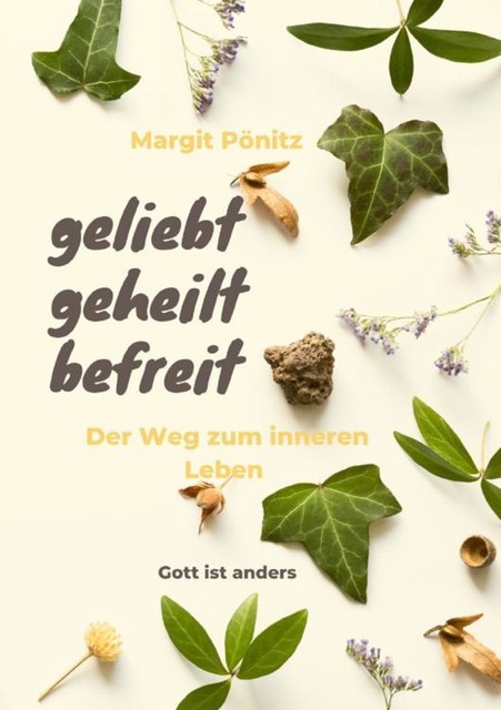geliebt, geheilt, befreit, Margit Pönitz