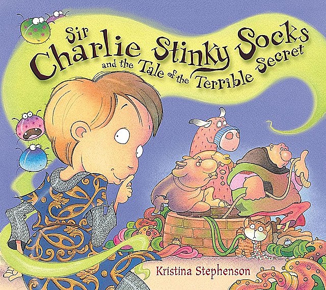 Sir Charlie Stinky Socks: The Tale of the Terrible Secret, Kristina Stephenson