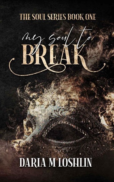 My Soul To Break (The Soul Series Book 1), Daria M. Loshlin