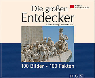 Die großen Entdecker: 100 Bilder - 100 Fakten, Kerstin Viering, Roland Knauer