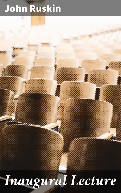 Inaugural Lecture, John Ruskin