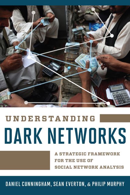 Understanding Dark Networks, Philip Murphy, Daniel Cunningham, Sean Everton