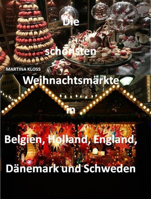 Die schönsten Weihnachtsmärkte in Belgien, Holland, Dänemark und Schweden, England, Martina Kloss