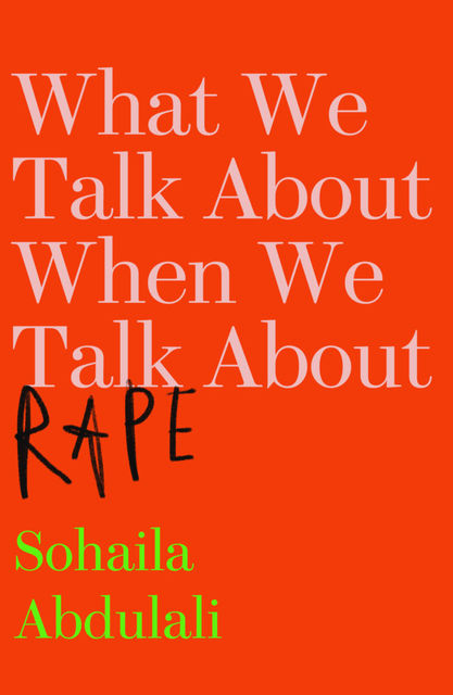 What We Talk About When We Talk About Rape, Sohaila Abdulali