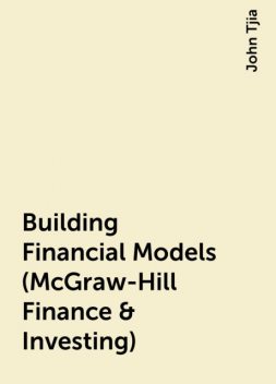 Building Financial Models (McGraw-Hill Finance & Investing), John Tjia