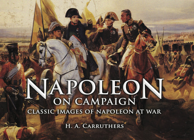 Napoleon on Campaign, H.A. Carruthers