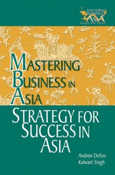 Strategy for Success in Asia, Kulwant Singh, Andrew Delios