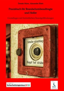 Praxisbuch für Brandschutzbeauftragte & Brandschutzhelfer, Alexander Klein, Donato Muro