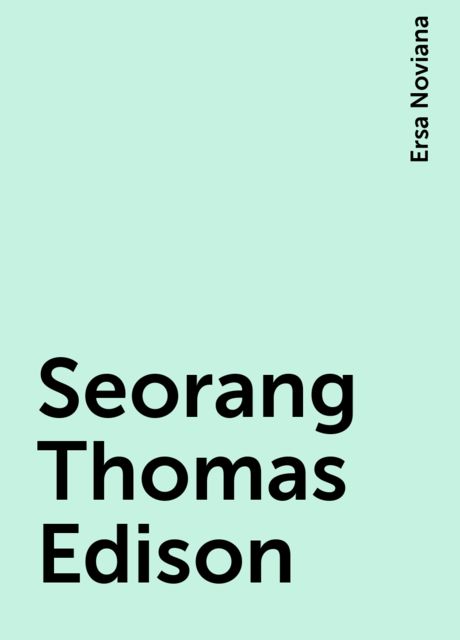 Seorang Thomas Edison, Ersa Noviana