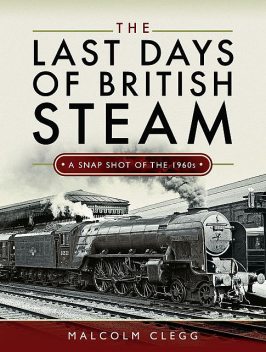 The Last Days of British Steam, Malcolm Clegg