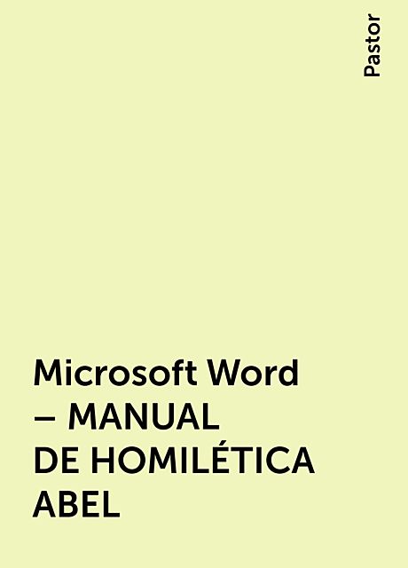 Microsoft Word – MANUAL DE HOMILÉTICA ABEL, Pastor
