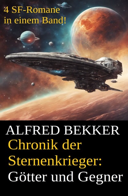 Götter und Gegner (Chronik der Sternenkrieger 21–24, Sammelband, 500 Seiten Science Fiction Abenteuer), Alfred Bekker