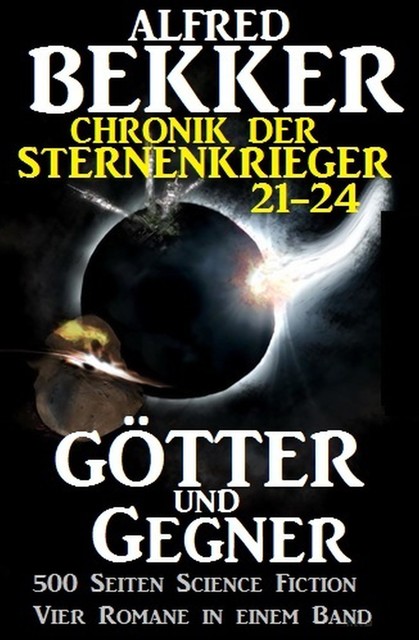 Götter und Gegner (Chronik der Sternenkrieger 21–24, Sammelband, 500 Seiten Science Fiction Abenteuer), Alfred Bekker