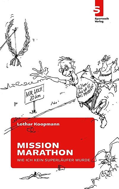 Mission Marathon: Wie ich kein Superläufer wurde, Lothar Koopmann