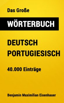 Das Große Wörterbuch Deutsch – Portugiesisch, Benjamin Maximilian Eisenhauer