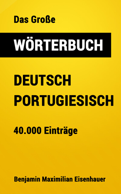 Das Große Wörterbuch Deutsch – Portugiesisch, Benjamin Maximilian Eisenhauer