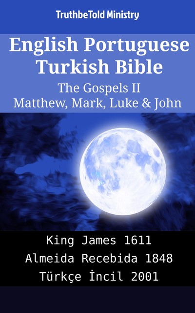 English Portuguese Turkish Bible – The Gospels II – Matthew, Mark, Luke & John, Truthbetold Ministry