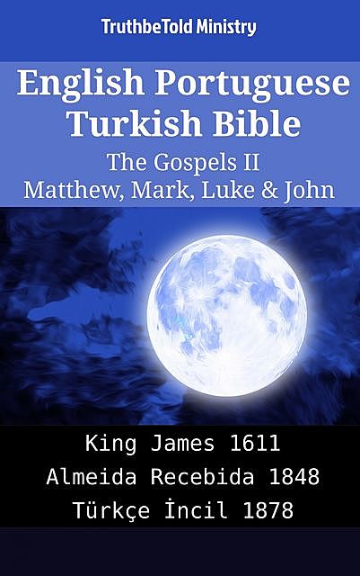English Portuguese Turkish Bible – The Gospels II – Matthew, Mark, Luke & John, Truthbetold Ministry