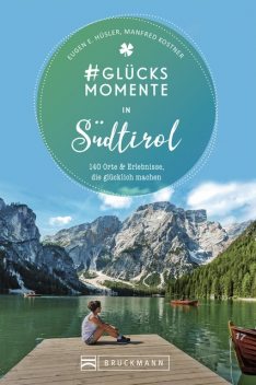 Glücksmomente in Südtirol, Eugen E. Hüsler, Manfred Kostner