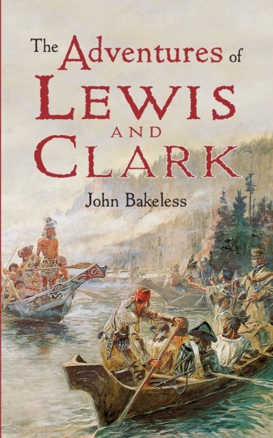 Adventures of Lewis and Clark, John Bakeless