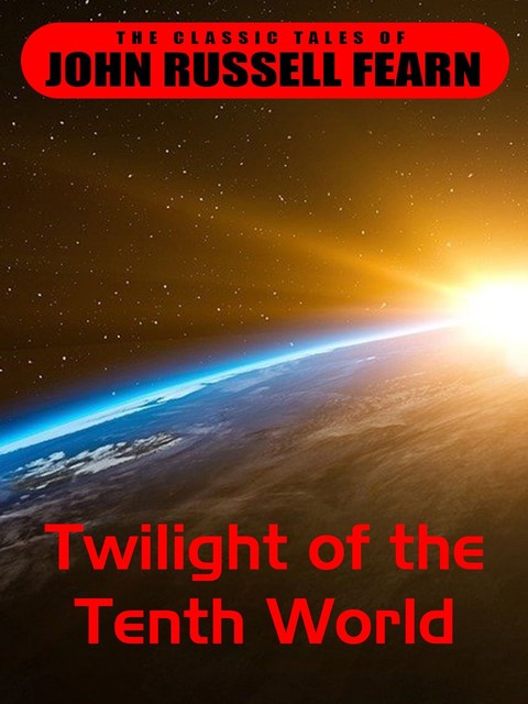 Twilight of the Tenth World, John Russel Fearn