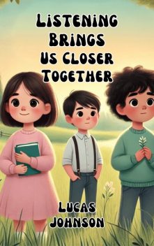 Listening Brings Us Closer Together, Lucas Johnson