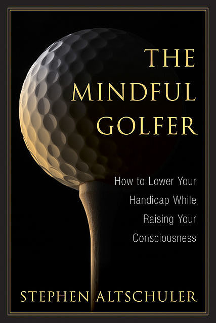 The Mindful Golfer, Stephen Altschuler