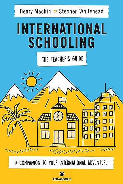 International Schooling – The Teacher's Guide, Stephen Whitehead, Denry Machin